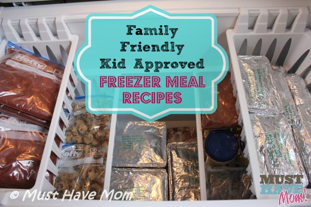 Family Friendly Kid Approved Freezer Meal Recipes - Must Have Mom