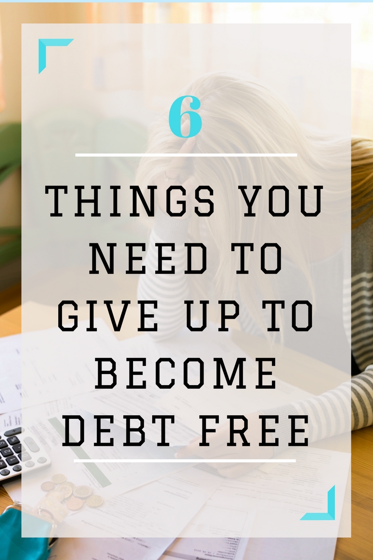 6 things you need to give up to become debt free. Take a look at your expenses and see where you can cut back. This will put you on a faster path to being debt free!