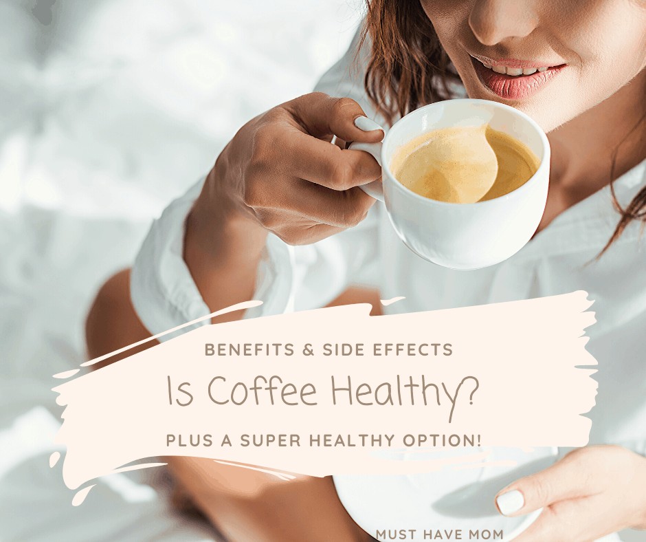 Is Coffee Healthy? - Must Have Mom