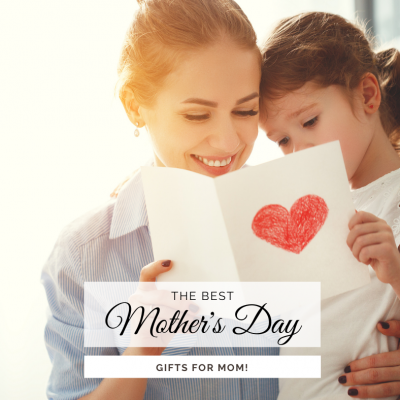 Best Mother’s Day Gifts for Mom